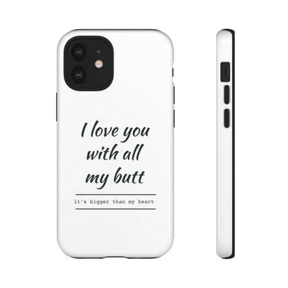 I Love You With All My Butt Tough Personalized Phone Case