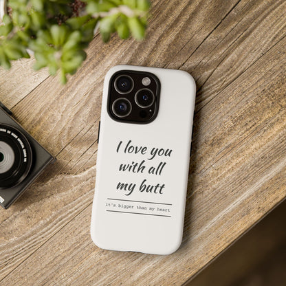I Love You With All My Butt Tough Personalized Phone Case