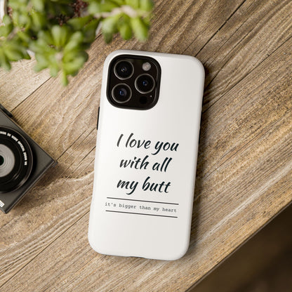 I Love You With All My Butt Tough Personalized Phone Case
