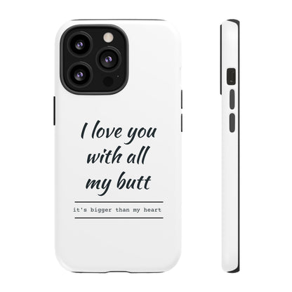 I Love You With All My Butt Tough Personalized Phone Case