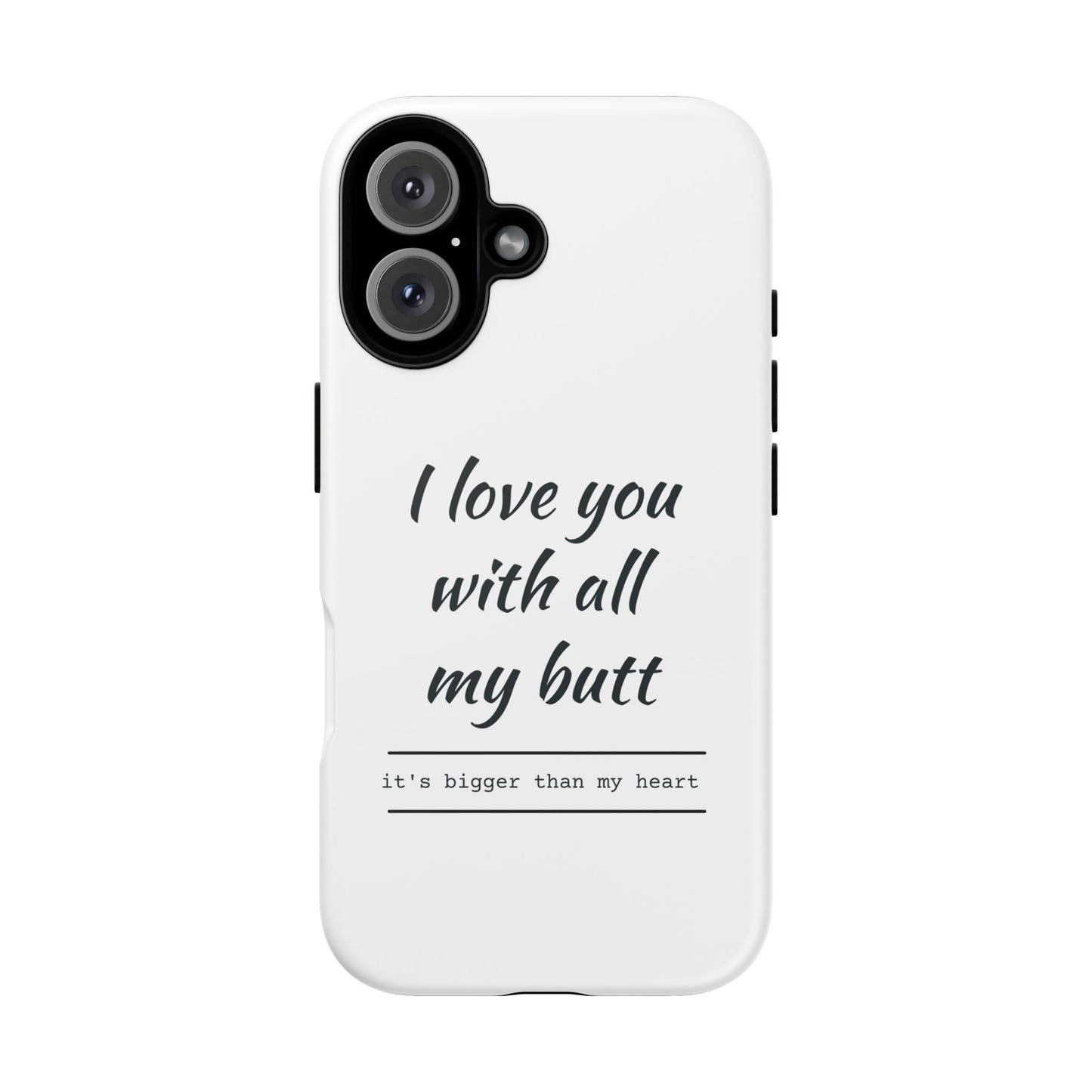 I Love You With All My Butt Tough Personalized Phone Case