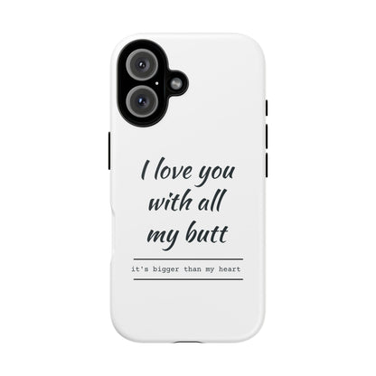 I Love You With All My Butt Tough Personalized Phone Case