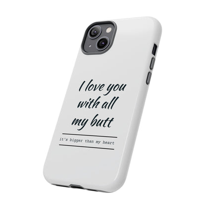 I Love You With All My Butt Tough Personalized Phone Case