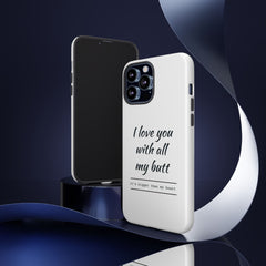 I Love You With All My Butt Tough Personalized Phone Case