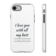 I Love You With All My Butt Tough Personalized Phone Case