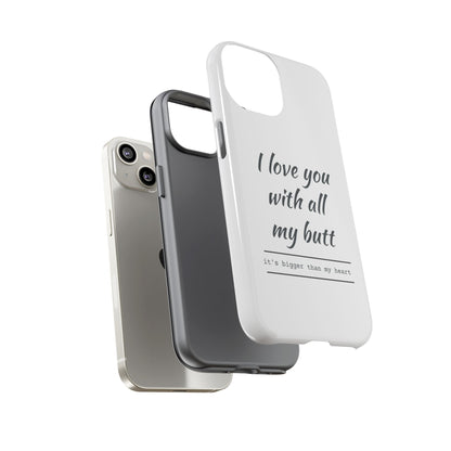 I Love You With All My Butt Tough Personalized Phone Case