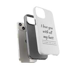 I Love You With All My Butt Tough Personalized Phone Case
