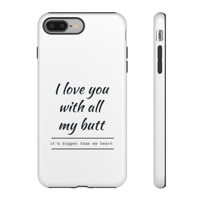 I Love You With All My Butt Tough Personalized Phone Case