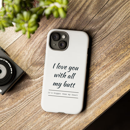 I Love You With All My Butt Tough Personalized Phone Case