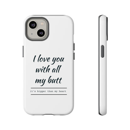 I Love You With All My Butt Tough Personalized Phone Case