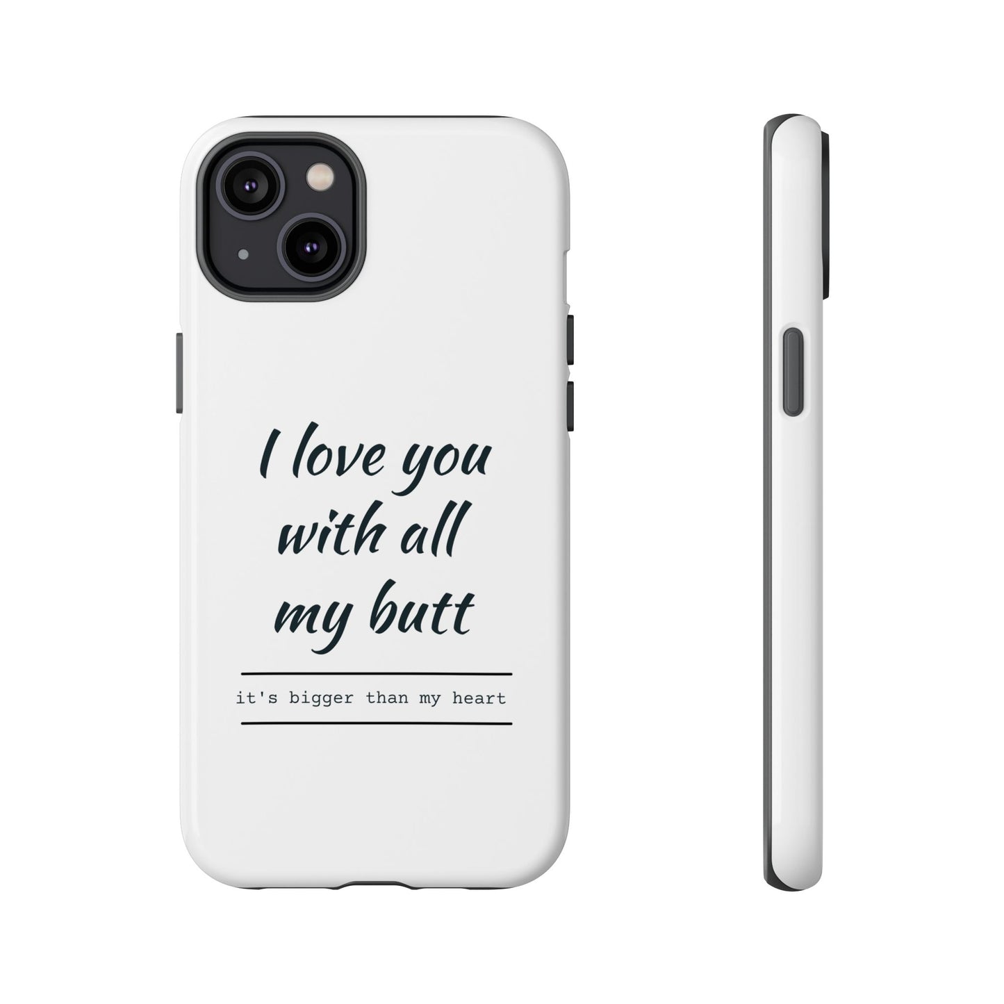 I Love You With All My Butt Tough Personalized Phone Case