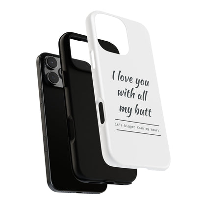 I Love You With All My Butt Tough Personalized Phone Case