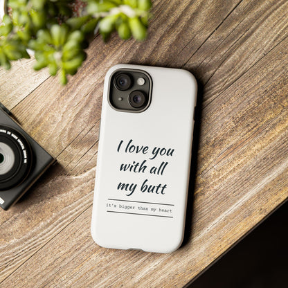 I Love You With All My Butt Tough Personalized Phone Case