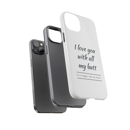 I Love You With All My Butt Tough Personalized Phone Case