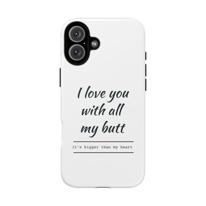 I Love You With All My Butt Tough Personalized Phone Case
