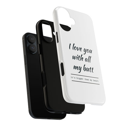 I Love You With All My Butt Tough Personalized Phone Case