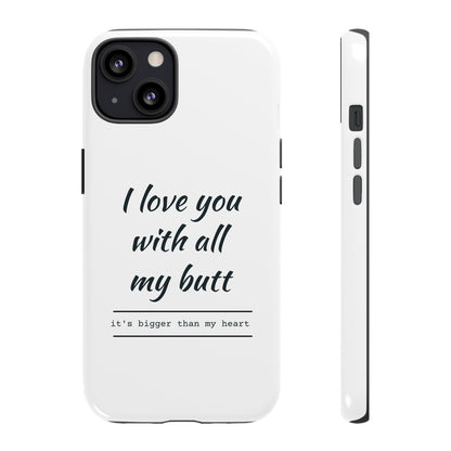 I Love You With All My Butt Tough Personalized Phone Case