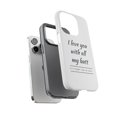 I Love You With All My Butt Tough Personalized Phone Case