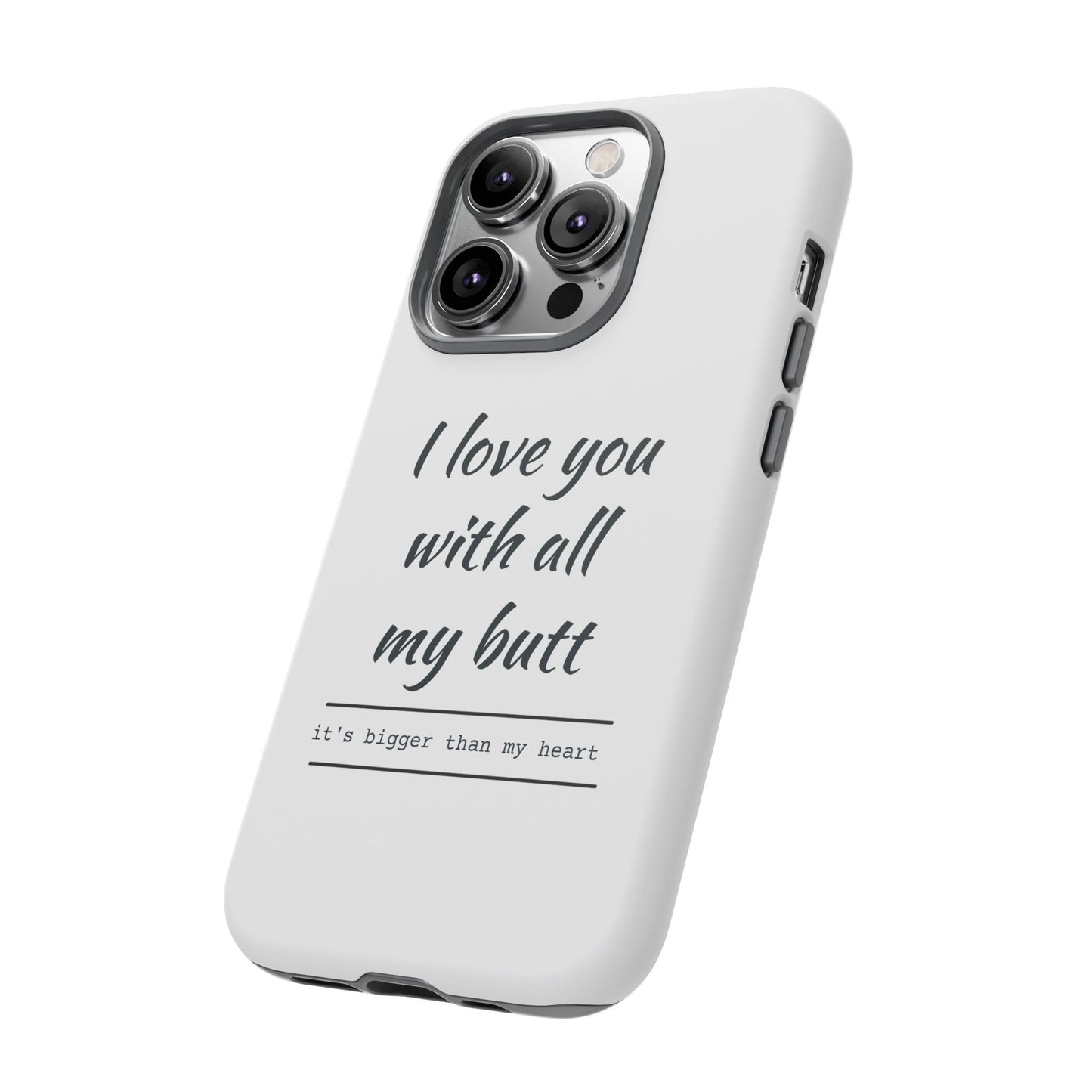 I Love You With All My Butt Tough Personalized Phone Case