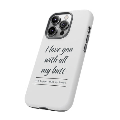 I Love You With All My Butt Tough Personalized Phone Case