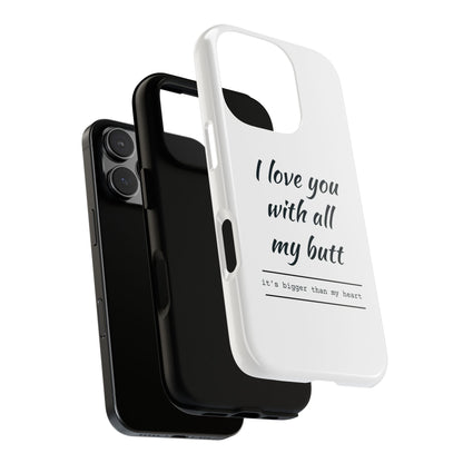 I Love You With All My Butt Tough Personalized Phone Case