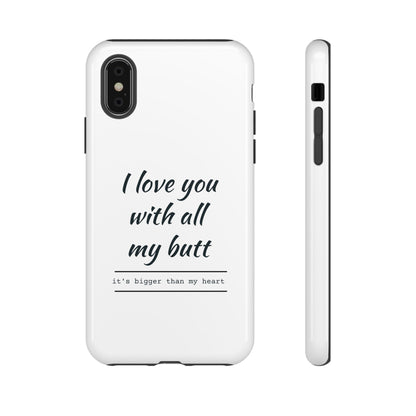 I Love You With All My Butt Tough Personalized Phone Case