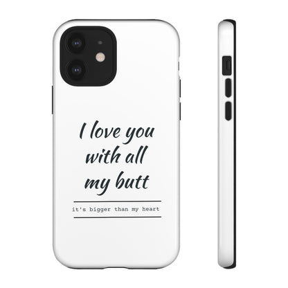 I Love You With All My Butt Tough Personalized Phone Case