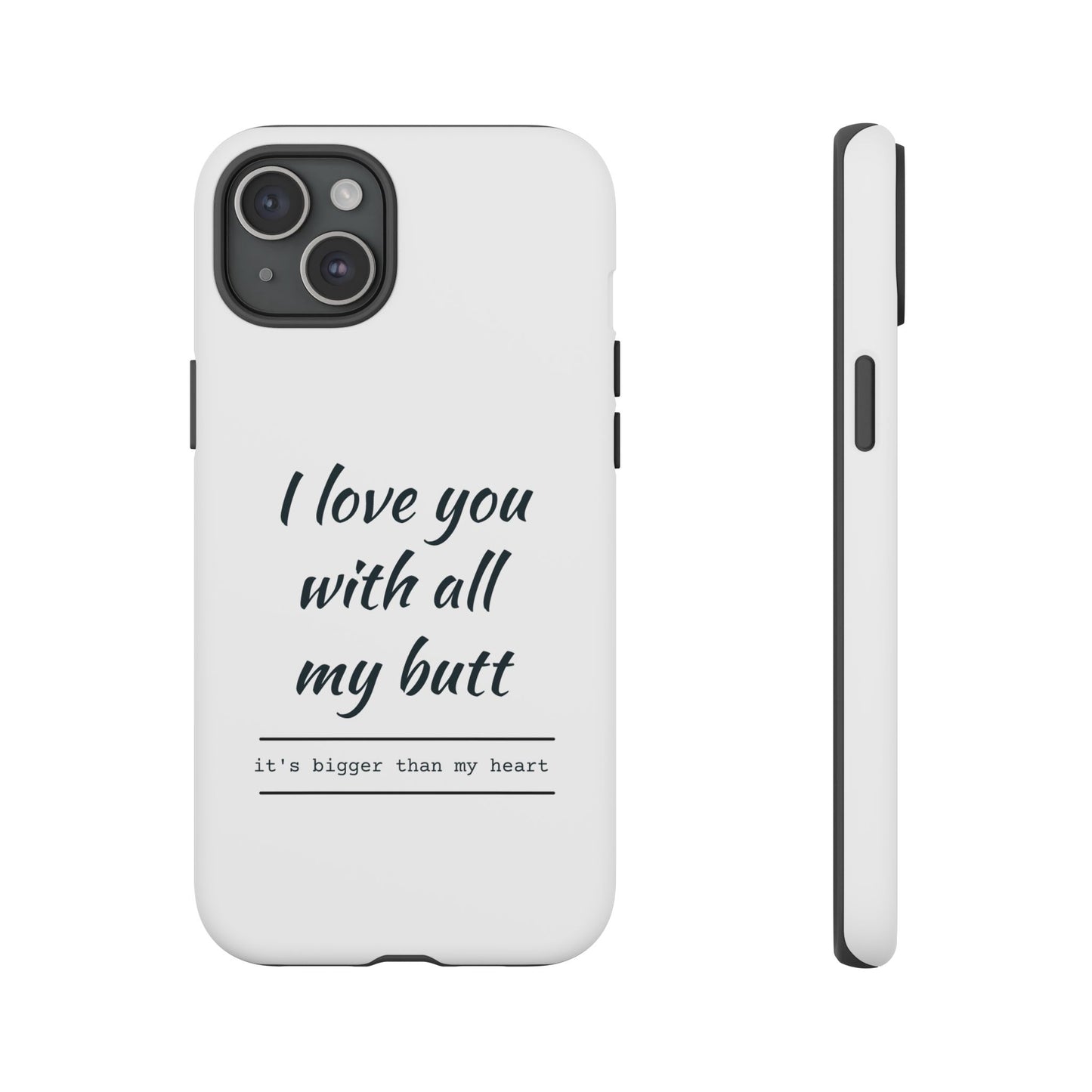 I Love You With All My Butt Tough Personalized Phone Case