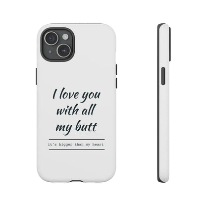 I Love You With All My Butt Tough Personalized Phone Case