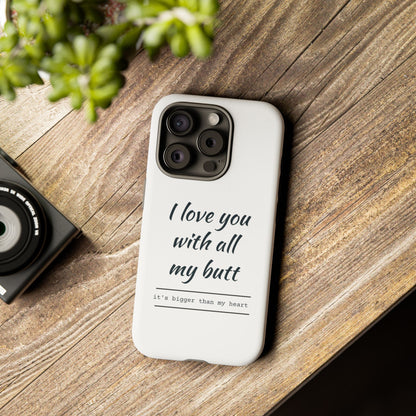 I Love You With All My Butt Tough Personalized Phone Case