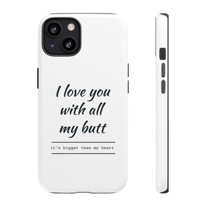 I Love You With All My Butt Tough Personalized Phone Case
