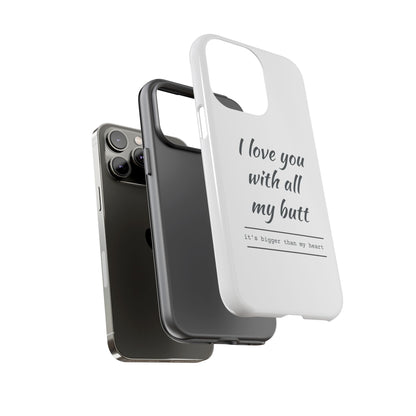 I Love You With All My Butt Tough Personalized Phone Case