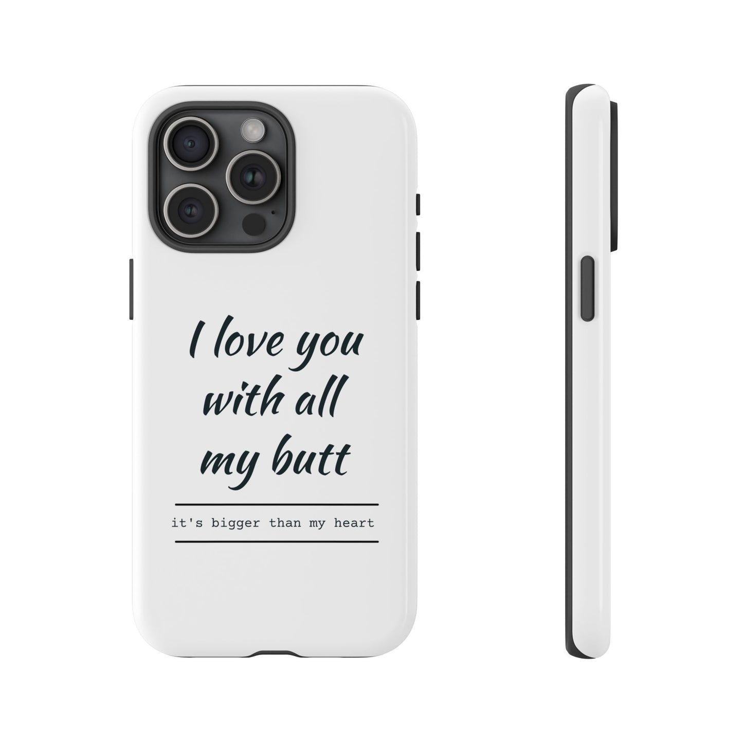 I Love You With All My Butt Tough Personalized Phone Case