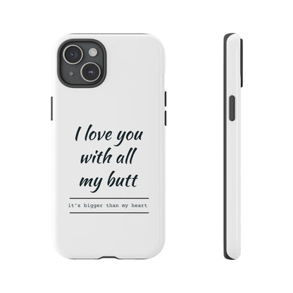 I Love You With All My Butt Tough Personalized Phone Case