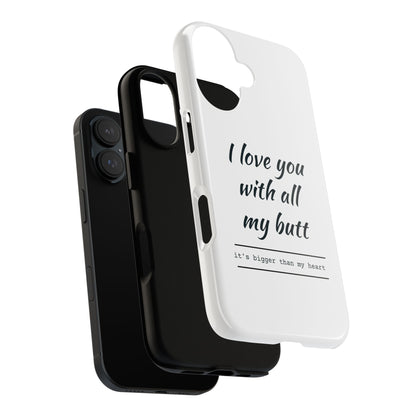 I Love You With All My Butt Tough Personalized Phone Case