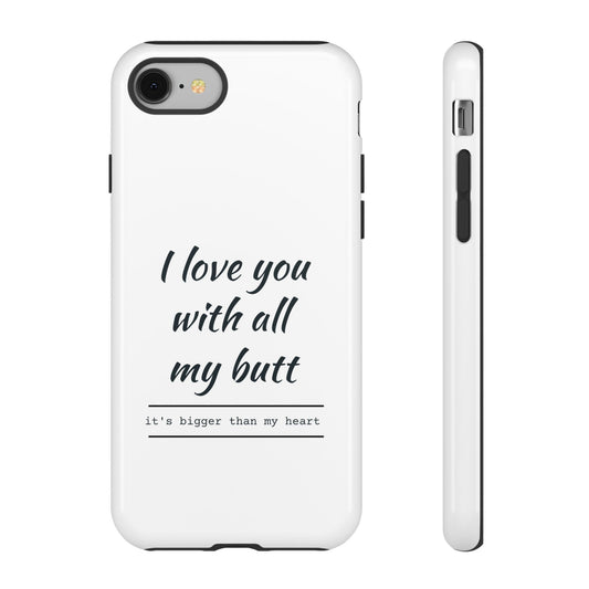 I Love You With All My Butt Tough Personalized Phone Case