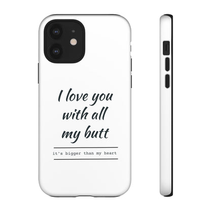 I Love You With All My Butt Tough Personalized Phone Case