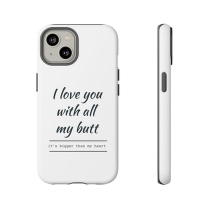 I Love You With All My Butt Tough Personalized Phone Case