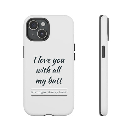 I Love You With All My Butt Tough Personalized Phone Case