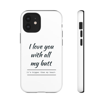 I Love You With All My Butt Tough Personalized Phone Case