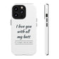 I Love You With All My Butt Tough Personalized Phone Case - Caseverse