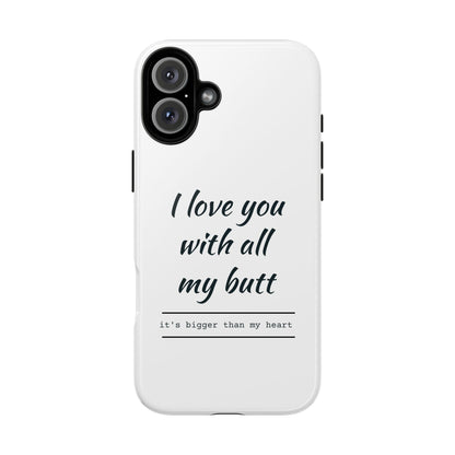 I Love You With All My Butt Tough Personalized Phone Case