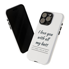 I Love You With All My Butt Tough Personalized Phone Case