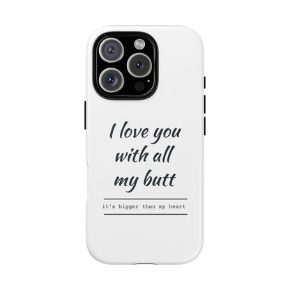 I Love You With All My Butt Tough Personalized Phone Case