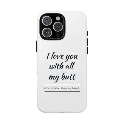 I Love You With All My Butt Tough Personalized Phone Case