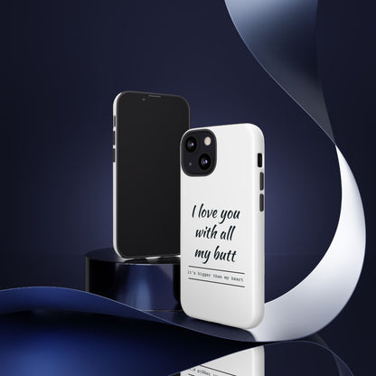 I Love You With All My Butt Tough Personalized Phone Case